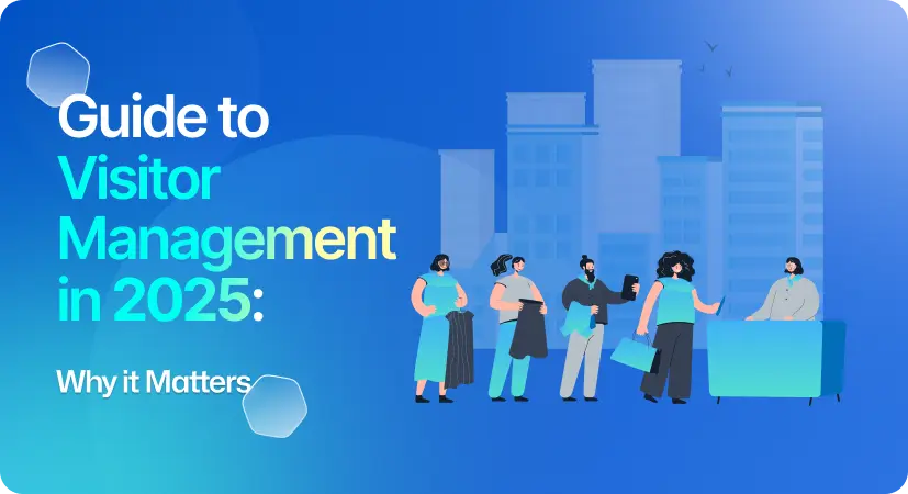 Guide to Visitor Management in 2025