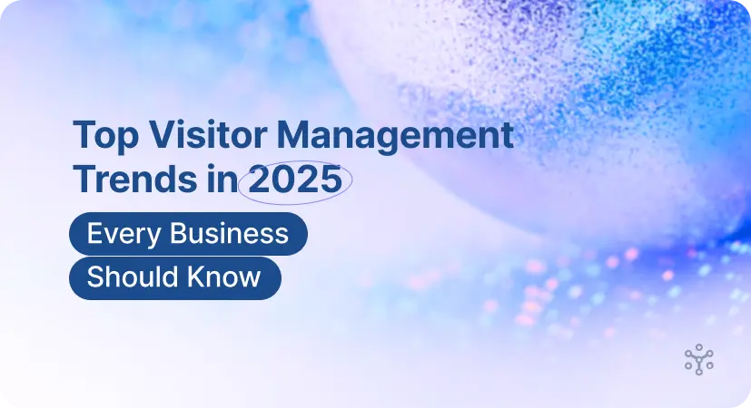 Top Visitor Management Trends in 2025 Every Business Should Know