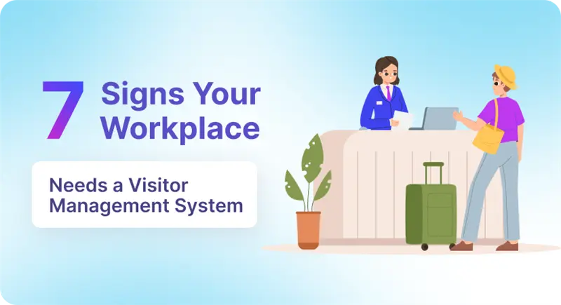 7 Signs Your Workplace Needs a Visitor Management System